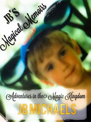 cover image of Adventures in the Magic Kingdom: JB's Magical Memoirs, #1